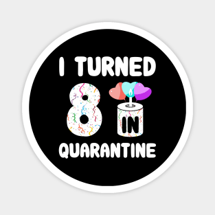 I Turned 8 In Quarantine Magnet